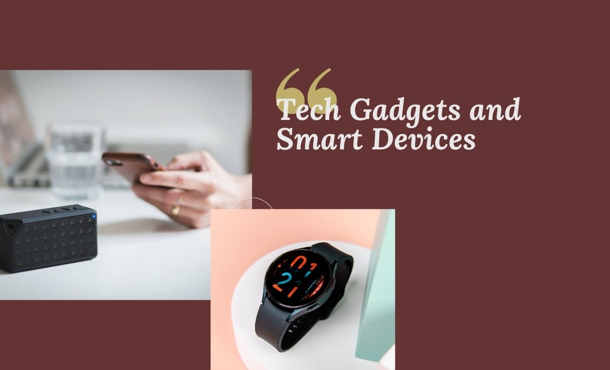 Tech Gadgets and Smart Devices